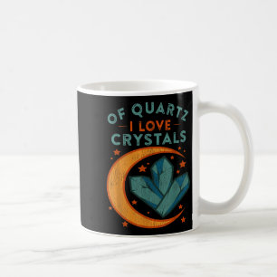 Of Quartz I Love Crystals Funny New Age Humor Pun Coffee Mug