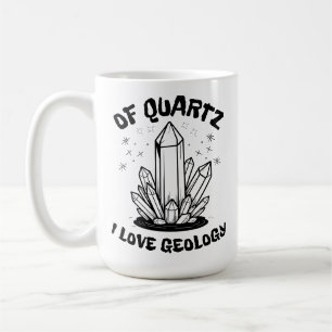 Of Quartz I Love Geology Balck And White Coffee Mug
