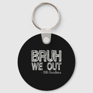 Of Shirt Bruh Out 5th Graders Fifth Keychain