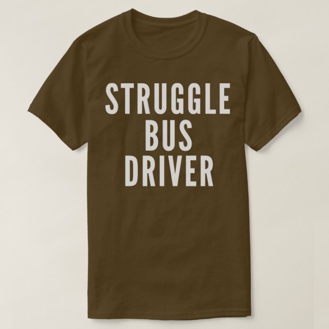 of Struggle Bus Driver Classic TShirt (Design Front)