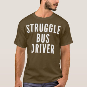 of Struggle Bus Driver Classic TShirt