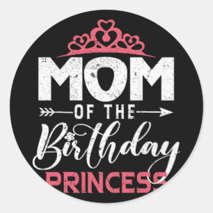 Of The Birthday Princess Girl Funny Happy Mothers Classic Round Sticker