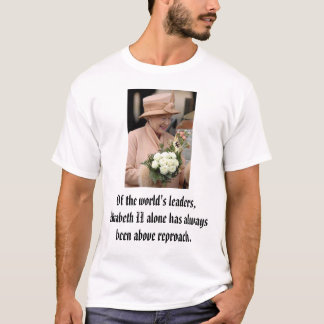 Of the world's leaders, Elizabeth II alone has ... T-Shirt