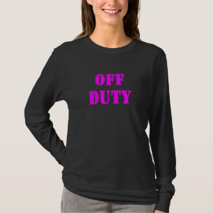 Off Duty And Sarcastic Declaration 3 T-Shirt