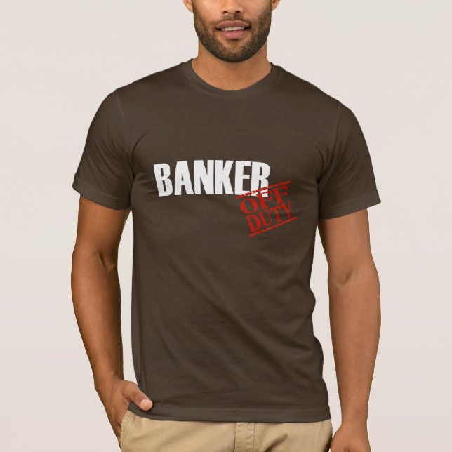 Off Duty Banker T-Shirt (Front)