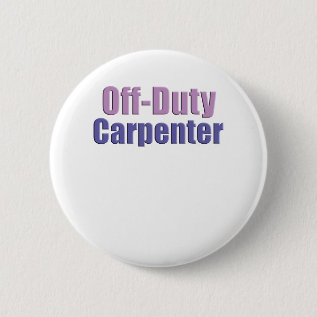 Off Duty Carpenter 2 Inch Round Button (Front)