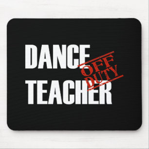 OFF DUTY DANCE TEACHER DARK MOUSE PAD
