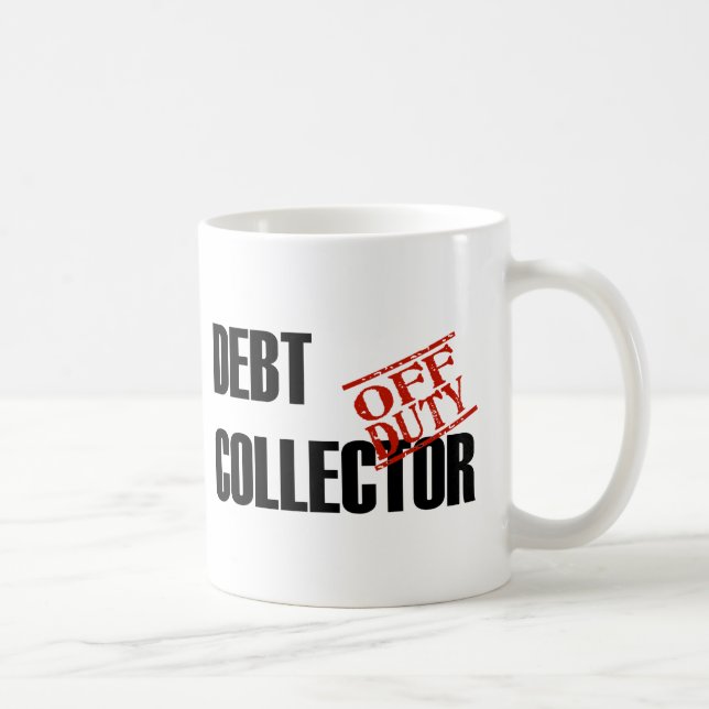 OFF DUTY DEBT COLLECTOR COFFEE MUG (Right)