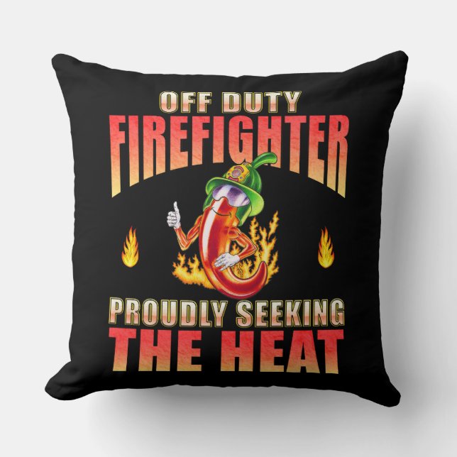 Off Duty Firefighter Chili Proudly Seeking Heat Throw Pillow (Front)