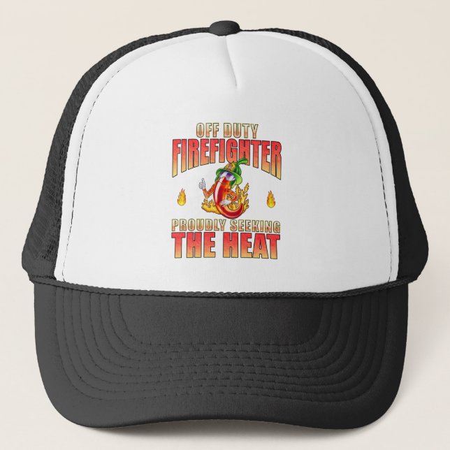 Off Duty Firefighter Chili Proudly Seeking Heat Trucker Hat (Front)