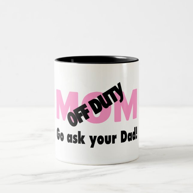 Off Duty Mom Go Ask Your Dad Two-Tone Coffee Mug (Center)
