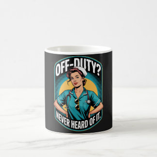 Off-Duty Never Heard Of It Vintage Comic Nurse Coffee Mug