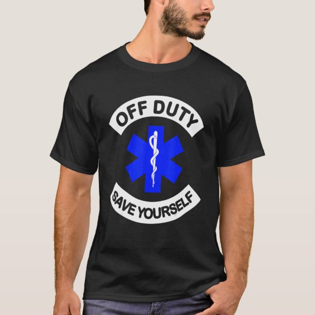 Off Duty Save Yourself  Emt T-Shirt (Front)