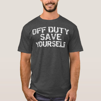 Off Duty Save Yourself Funny Distressed Police T-Shirt