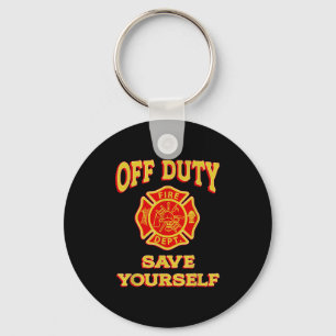 Off Duty Save Yourself Funny Firefighter Gift Fire Keychain
