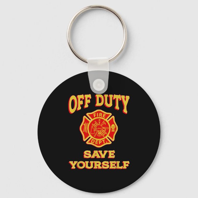 Off Duty Save Yourself Funny Firefighter Gift Fire Keychain (Front)