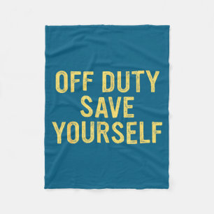 Off Duty Save Yourself Funny Humorous Quote  Fleece Blanket