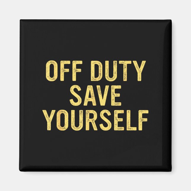 Off Duty Save Yourself Funny Humorous Quote  Magnet (Front)