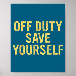 Off Duty Save Yourself Funny Humorous Quote Poster