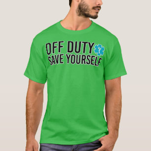 Off duty save yourself Paramedic humour T-Shirt