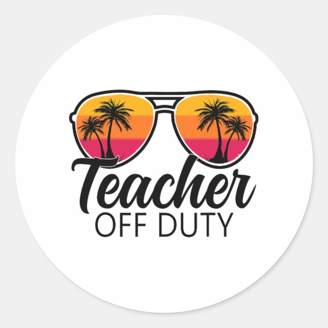Off Duty Sungles Last Day Of School For Teacher 1  Classic Round Sticker (Front)