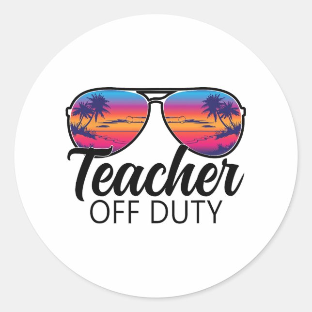 Off Duty Sungles Last Day Of School For Teacher  Classic Round Sticker (Front)