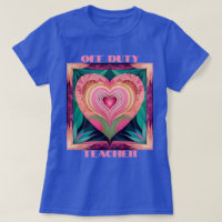 Off Duty Teacher Heart T-Shirt