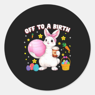 Off to a birth doula bunny easter day postpartum classic round sticker