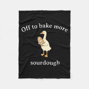 Off To Bake More Sourdough, Funny Sourdough Bread Fleece Blanket