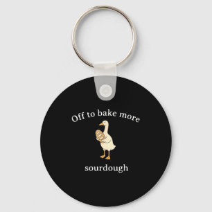 Off To Bake More Sourdough, Funny Sourdough Bread Keychain