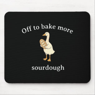 Off To Bake More Sourdough, Funny Sourdough Bread Mouse Pad