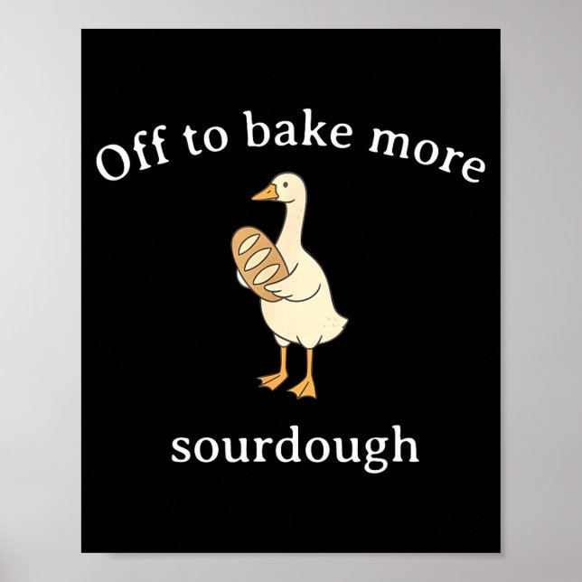 Off To Bake More Sourdough, Funny Sourdough Bread  Poster (Front)