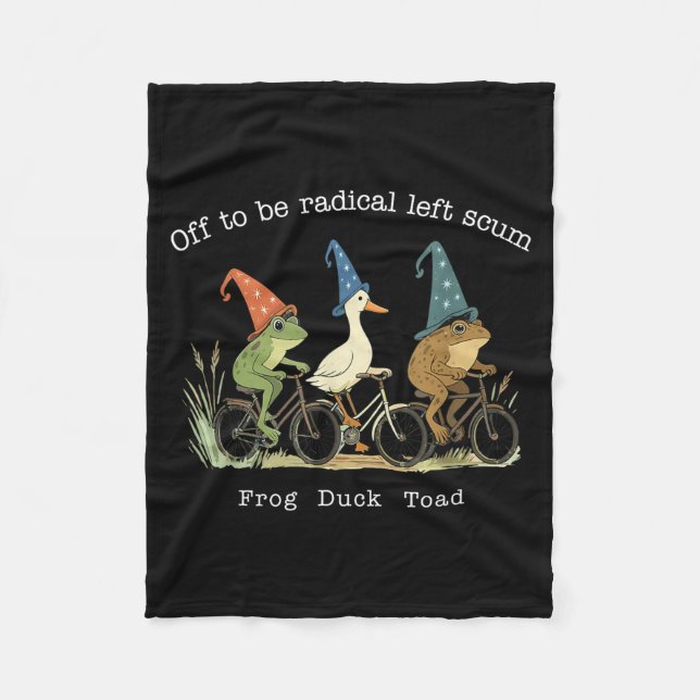 Off to be radical left scum frog duck toad meme fleece blanket (Front)