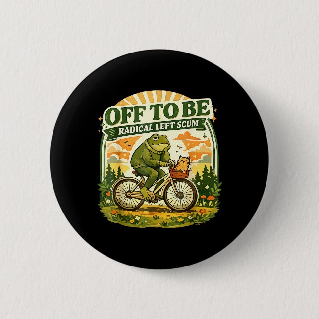 Off to Be Radical Left Scum Funny Frog and Cat 2 Inch Round Button (Front)