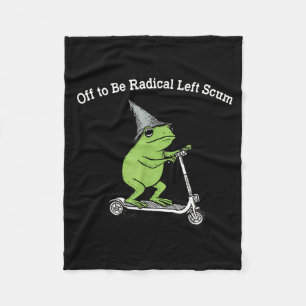 Off to be radical left scum funny frog meme fleece blanket