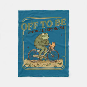 Off to be radical left scum funny frog meme fleece blanket