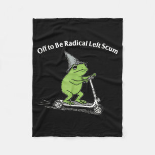 Off to be radical left scum funny frog meme fleece blanket