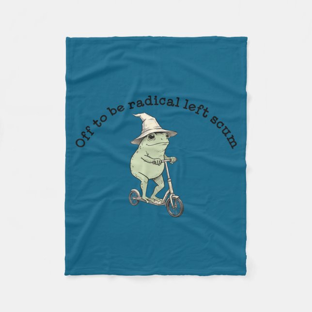 Off to be radical left scum funny frog scooter mem fleece blanket (Front)