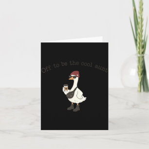 Off To Be The Cool Aunt Goose Card