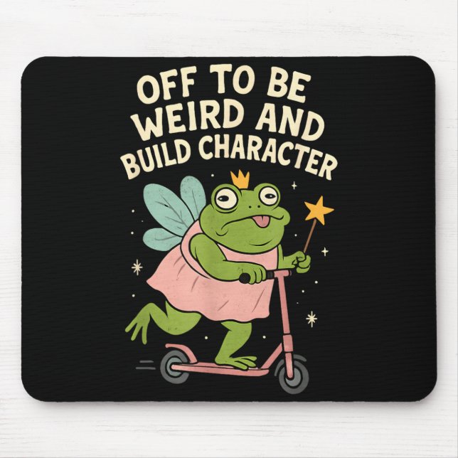 Off To Be Weird And Build Character Fairy Frog Mouse Pad (Front)