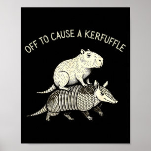 Off to cause a kerfuffle funny capybara armadillo poster