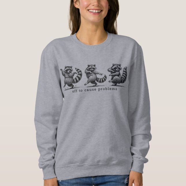 Off to Cause Problems Sweatshirt (Front)