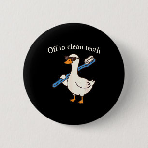 Off to clean teeth funny goose dentist dental 2 inch round button
