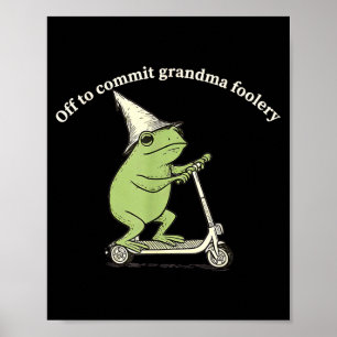 Off To Commit Grandma Foolery Funny Frog Meme  Poster