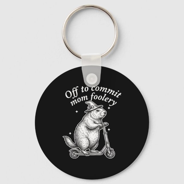 Off To Commit Mom Foolery Groundhog Humor Moms Mot Keychain (Front)