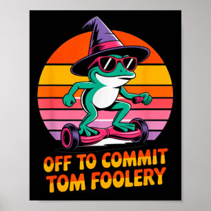 Off To Commit Tom Foolery Funny Frog Sarcasm Mem Poster