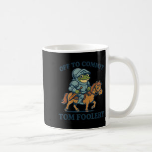 Off To Commit Tom Foolery Medieval Funny Frog Ridi Coffee Mug