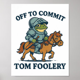 Off To Commit Tom Foolery Medieval Funny Frog Ridi Poster
