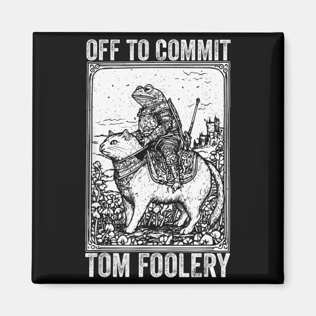 Off to commit tomfoolery meme funny saying  magnet (Front)