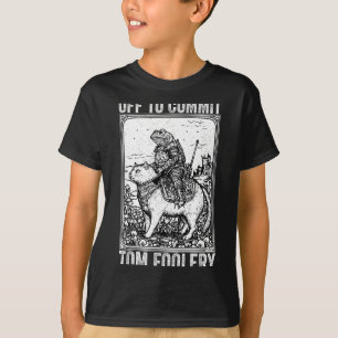 Off to commit tomfoolery meme funny saying  T-Shirt